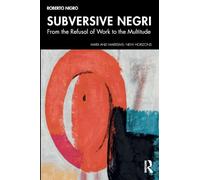 Subversive Negri: From the Refusal of Work to the Multitude (Marx and Marxisms)