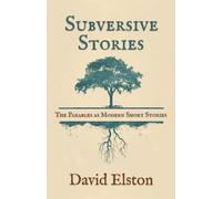 Subversive Stories: The Parables as Modern Short Stories