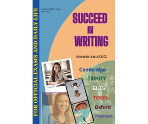 Succeed in writing: Advanced levels C1/C2 Cambridge, Trinity, IELTS, TOEFL, Oxford, Pearson