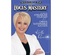 Succeed with Ease - Focus Mastery: 25 Tips to Streamline Your Day and Create Sustainable Success