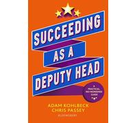 Succeeding as a Deputy Head: The ultimate guide to deputy headship