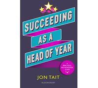 Succeeding as a Head of Year: A practical guide to pastoral leadership