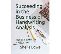 Succeeding in the Business of Handwriting Analysis: keys to a successful practice