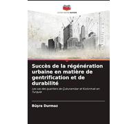 Succès de la régénération urbaine en matière de gentrification et de durabilité: Les cas des quartiers de Çukurambar et K¿z¿l¿rmak en Turquie
