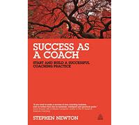 Success as a Coach: Start and Build a Successful Coaching Practice