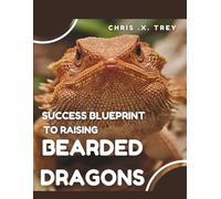 Success Blueprint to Raising Bearded Dragons