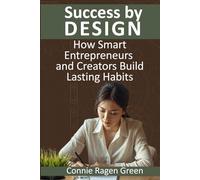 Success by Design: How Smart Entrepreneurs and Creators Build Lasting Habits