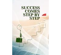 SUCCESS COMES STEP BY STEP. INSPIRATIONAL NOTEBOOK TO WRITE IN.: SOFT-COVER, LINED 100 PAGES, 6X9".