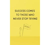 Success Comes To Those Who Never Stop Trying. - Journals For Writing - Gift For Women And Men - Notebook - Cute Journal - Lined Journal - Writing Journal - Bookmark