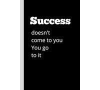 Success doesn't come to you You go to it: Funny Gift Journal For Friends and Familly