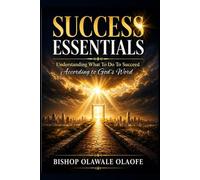 SUCCESS ESSENTIALS: Understanding What To Do To Succeed According to God’s Word