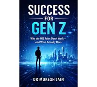 SUCCESS FOR GEN Z: A New Blueprint for Achievement, Meaning, and Freedom in a Changing World (GenZ Success)