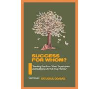 Success for Whom?: "Breaking Free from Others' Expectations and Building a Life That Truly Fits You."