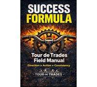 Success Formula: Tour de Trades Field Manual