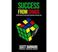 SUCCESS FROM CHAOS: THE ROOT CAUSES OF FAILURE AND HOW TO CONSISTENTLY RISE ABOVE THEM