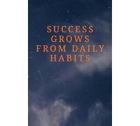 Success Grows From Daily Habits: Motivational Notebook For Productivity. A Self-Improvement Journal For Building Better Habits, Developing A Success ... And Daily Journaling For Teens and Adults