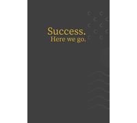 Success. Here we go.: Daily Inspiration, Wisdom, and Courage, A Guide to Transforming Your Mindset, Jurnal (To Write In)