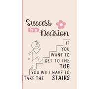 Success is a Decision: A Premium Lined Journal for Goal Setting, Discipline, and the Daily Climb to Excellence (Growth and Self Love)