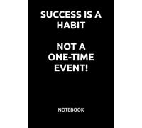 SUCCESS IS A HABIT. NOT A ONE-TIME EVENT!: Motivational Notebook