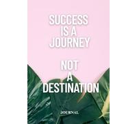 Success Is A Journey, Not a Destination: Journal
