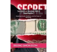Success Is a Journey, Not a Destination: Mastering Growth, Resilience, and the Power of Becoming.