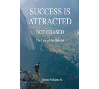 SUCCESS IS ATTRACTED, NOT CHASED: The Law of the Harvest