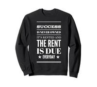 Success is Never Owned it's Rented and Rent is Due Everyday Sudadera