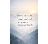 Success is Not Final, Failure is Not Fatal - Courage to Continue Counts: Inspirational Blank Notebook A5 for Self-Improvement, Motivation, Goal ... Students, Professionals, and Personal Growth
