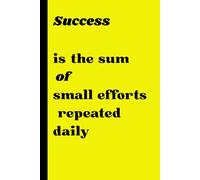 Success is the sum of small efforts repeated daily: Funny gift Notebook journal for friends and familly