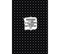 Success is The Sum of Small Efforts - Repeated Day in And Day Out: Positive Affirmation Motivational and Inspirational Notebook