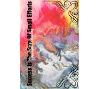 Success Is The Sum Of Small Efforts - Repeated Everyday: Inspirational Motivational Notebook Journal