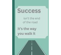 Success isn't the end of road its the way you walk it: Daily success journal gift for friends and family