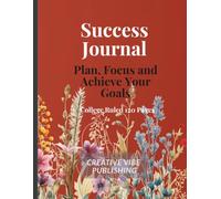 Success Journal: Plan, Focus and Achieve Your Goals | College Ruled Notebook | 120 Pages | Goal Setting Journal | Productivity Planner | Floral Notebook: Plan, Focus and Achieve Your Goals Title