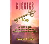 SUCCESS KEY: A book to take you on success journey and never let you down again