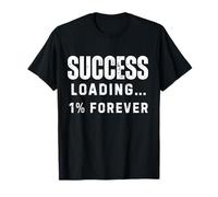 Success Loading One Percent Forever Funny Sarcástico Cita Camiseta