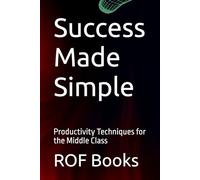Success Made Simple: Productivity Techniques for the Middle Class