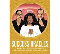 Success Oracles: Career and Business Tips from the Good, the Bad, and the Visionary
