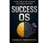 Success OS: Think Like a Millionaire. Act Like a System