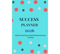 Success Planner 2026: Daily Productivity, Goal Setting & Success Tracking Journal