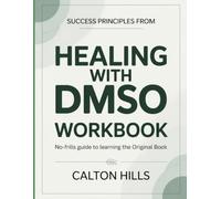 Success Principles From Healing With DMSO: No-Frills Guide To Learning The Original Book