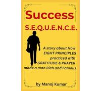 Success S.E.Q.U.E.N.C.E.: A story about How EIGHT PRINCIPLES practiced with GRATITUDE & PRAYER made a man Rich and Famous