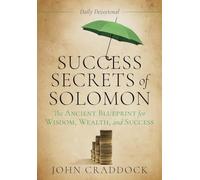 Success Secrets of Solomon: The Ancient Blueprint for Wisdom, Wealth, and Success