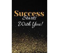 Success Starts With You: A Motivational Notebook to Inspire Your Goals, Track Your Progress and Achieve Success