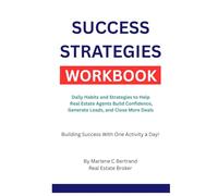 Success Strategies Workbook: Daily Habits and Strategies to Help Real Estate Agents Build Confidence, Generate Leads, and Close More Deals
