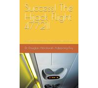 Success! The Hijack Flight 47721!: A Single Miscalculation-Unexpected, Irreversible!