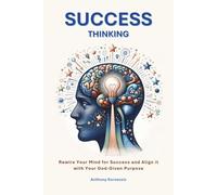 Success Thinking: Rewire Your Mind for Success and Align it with Your God-Given Purpose (The Purpose Alignment Series)