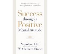 Success Through a Positive Mental Attitude: A Formula to Help You Change Your World (Official Publication of the Napoleon Hill Foundation)