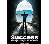 Success Through The Eyes Of Addict: How Purpose, Discipline, and Grace Turned a Hustle into a Life