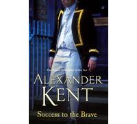 Success to the Brave: (The Richard Bolitho adventures: 17): a fast-paced naval page-turner from the master storyteller of the sea (Richard Bolitho, 17)