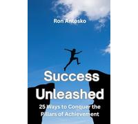 Success Unleashed: 25 Ways to Conquer the Pillars of Achievement